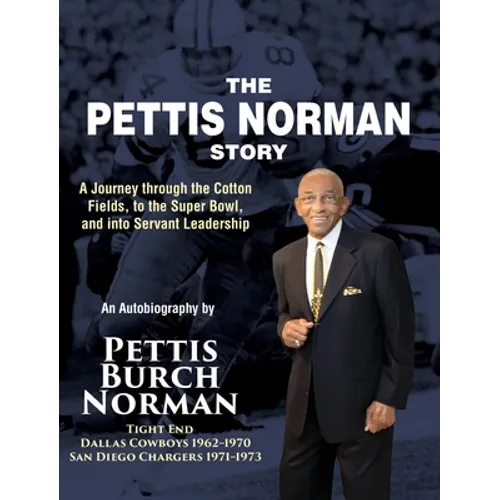 The Pettis Norman Story: A Journey Through the Cotton Fields, to the Super Bowl, and into Servant Leadership