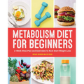Metabolism Diet for Beginners: 2-Week Meal Plan and Exercises to Kick-Start Weight Loss