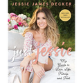 Just Jessie: My Guide to Love, Life, Family, and Food