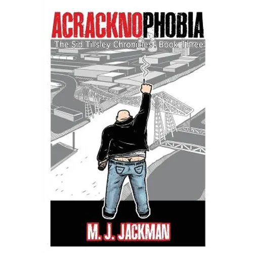 Acracknophobia: The Sid Tillsley Chronicles - Book Three