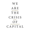 We Are the Crisis of Capital: A John Holloway Reader