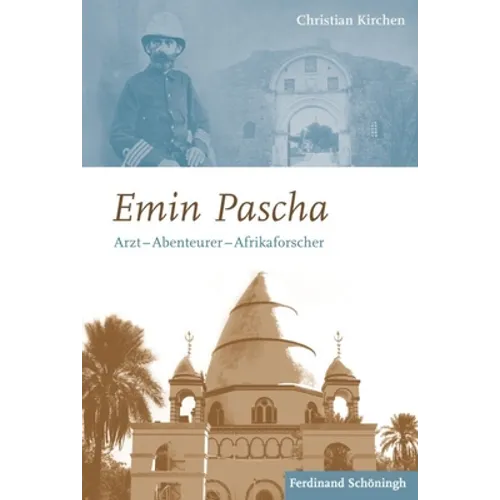 Emin Pascha: Arzt - Abenteurer - Afrikaforscher
