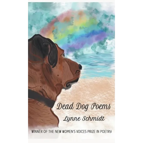 Dead Dog Poems: Winner of the 2020 New Women's Voices Prize in Poetry