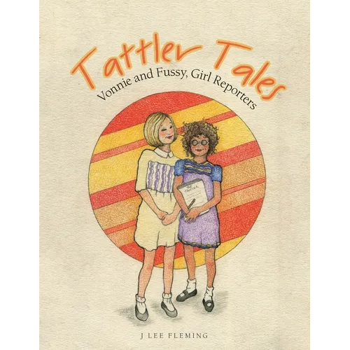 Tattler Tales: Vonnie and Fussy, Girl Reporters