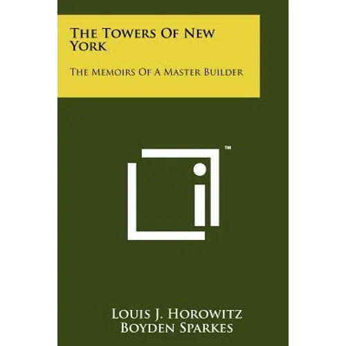The Towers Of New York: The Memoirs Of A Master Builder