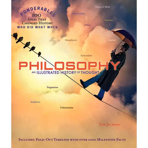 Philosophy: An Illustrated History of Thought (100 Ponderables)
