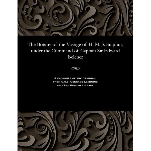 The Botany of the Voyage of H. M. S. Sulphur, Under the Command of Captain Sir Edward Belcher