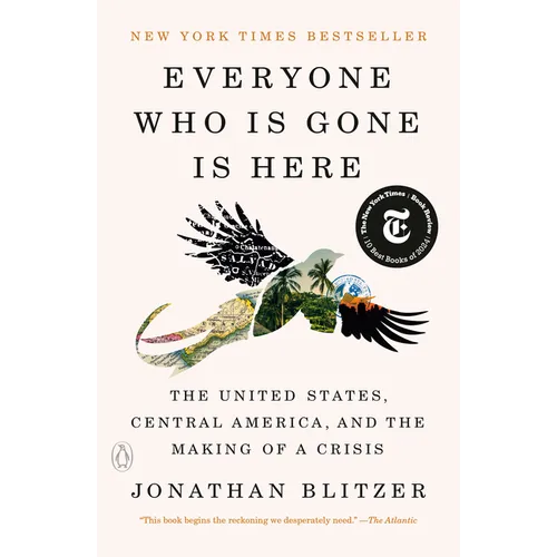 Everyone Who Is Gone Is Here: The United States, Central America, and the Making of a Crisis