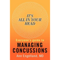 It's All In Your Head: Everyone's Guide to Managing Concussions