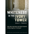 Whiteness in the Ivory Tower: Why Don't We Notice the White Students Sitting Together in the Quad?