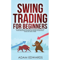 Swing Trading for Beginners: The Complete Guide on How to Become a Profitable Trader Using These Proven Swing Trading Techniques and Strategies. Inclu