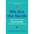 We Are the Nerds: The Birth and Tumultuous Life of Reddit, the Internet's Culture Laboratory
