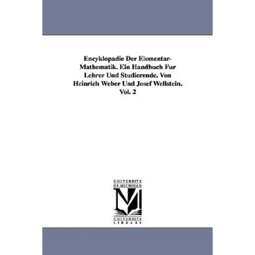 Encyklopädie Der Elementar-Mathematik. Ein Handbuch Für Lehrer Und Studierende. Von Heinrich Weber Und Josef Wellstein. Vol. 2
