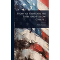 Story of Oshkosh, his Tribe and Fellow Chiefs ..