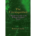 The Unvanquished: A Reader's Guide to the William Faulkner Novel