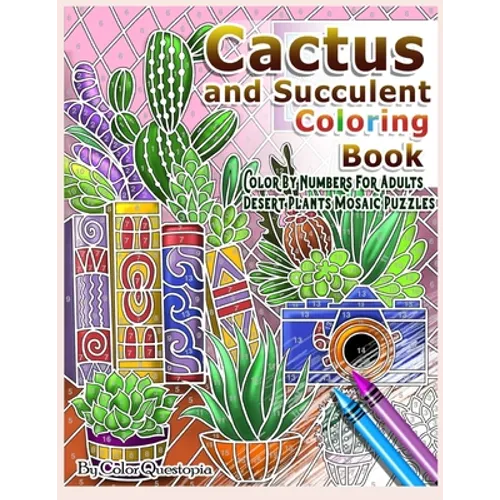 Cactus and Succulent Coloring Book Color by Numbers For Adults Dessert Plants Mosaic Puzzles: Large Cacti and Tiny Terrariums For Relaxation and Mindf