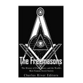 The Freemasons: The History of Freemasonry and the World's Most Famous Secret Society