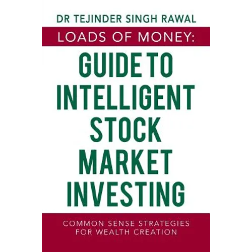 Loads of Money: Guide to Intelligent Stock Market Investing: Common Sense Strategies for Wealth Creation