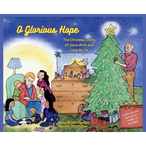O Glorious Hope: The Christmas Story of Jesus Birth and Love for Us