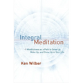 Integral Meditation: Mindfulness as a Way to Grow Up, Wake Up, and Show Up in Your Life