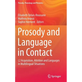 Prosody and Language in Contact: L2 Acquisition, Attrition and Languages in Multilingual Situations