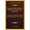 Speeches of the Governors of Massachusetts from 1765-1775: And the Answers of the House of Representatives to the Same