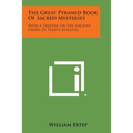 The Great Pyramid Book of Sacred Mysteries: With a Treatise on the Ancient Order of Temple Builders