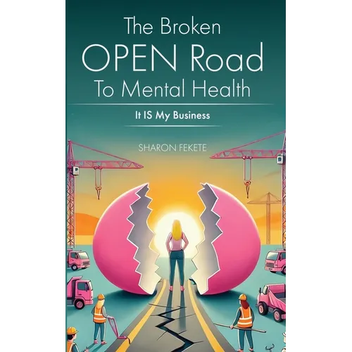 The Broken OPEN Road to Mental Health It IS My Business