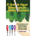 El Arte de Hacer Dinero con las Redes Sociales: Como Cualquier Persona Puede Construir Un Negocio Rentable Desde Casa Usando Las Redes Sociales