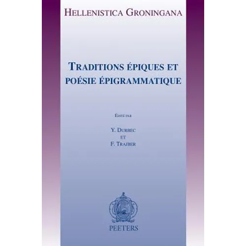 Traditions Epiques Et Poesie Epigrammatique: Actes Du Colloque Des 7, 8 Et 9 Novembre 2012 a Aix-En-Provence