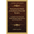Pennsylvania Dutch Cook Book of Fine Old Recipes: Compiled from Tried and Tested Recipes Made Famous and Handed Down