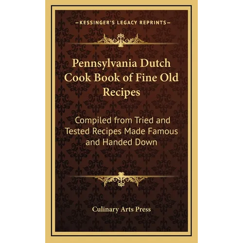Pennsylvania Dutch Cook Book of Fine Old Recipes: Compiled from Tried and Tested Recipes Made Famous and Handed Down