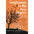 Forgiveness in the First Degree: The True Story of a Son Whose Father Was Murdered, The Man Who Pulled the Trigger, And the God Who Redeemed Them Both