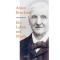 Anton Bruckner: Ein Leben Mit Musik