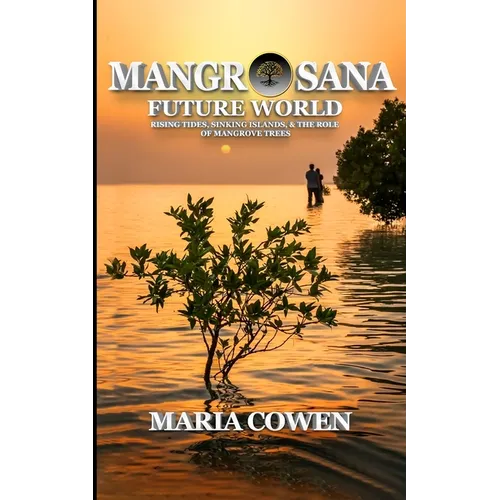 MangrOsana: Future World; Rising Tides, Sinking Islands & the Role of Mangrove Trees
