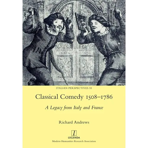 Classical Comedy 1508-1786: A Legacy from Italy and France