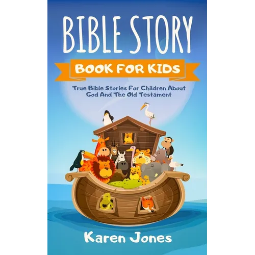 Bible Story Book for Kids: True Bible Stories For Children About The Old Testament Every Christian Child Should Know