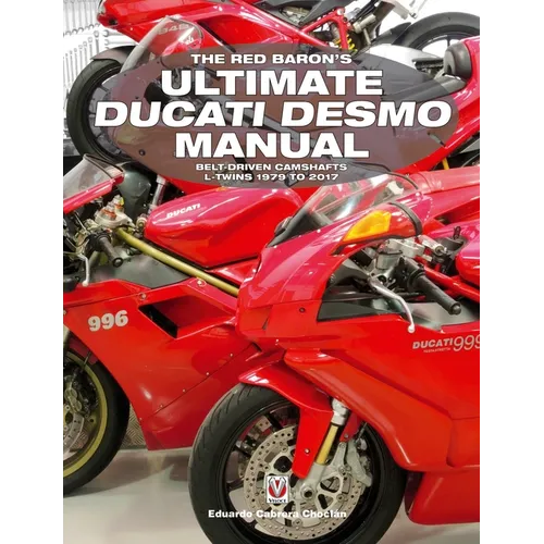The Red Baron's Ultimate Ducati Desmo Manual: Belt-Driven Camshafts L-Twins 1979 to 2017