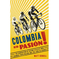 Colombia Es Pasion!: The Generation of Racing Cyclists Who Changed Their Nation and the Tour de France