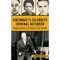 Cincinnati S Celebrity Criminal Defender: Murder, Motive & the Magical Foss Hopkins