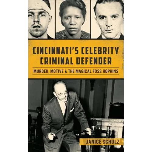 Cincinnati S Celebrity Criminal Defender: Murder, Motive & the Magical Foss Hopkins