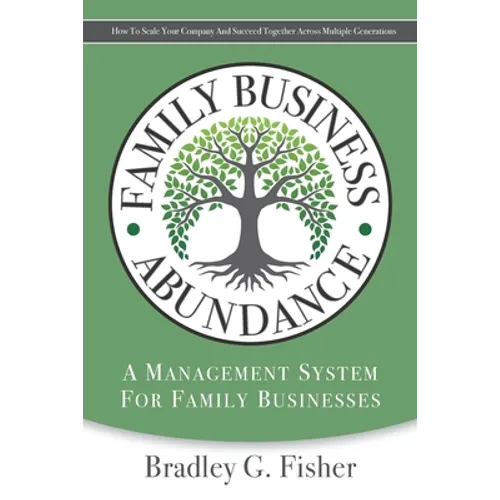 Family Business Abundance: How to Scale Your Company and Succeed Together Across Multiple Generations