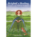 Brighid's Healing: Ireland's Celtic Medicine Traditions