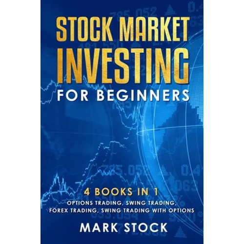 Stock Market investing for Beginners: 4 Books in 1: Options Trading, Swing Trading, Forex Trading, Swing Trading with Options