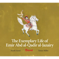 The Exemplary Life of Emir Abd Al-Qadir Al-Jazairy