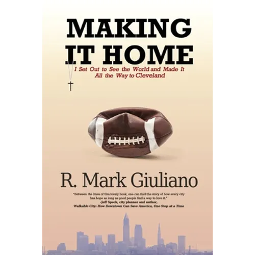 Making It Home: I Set Out to See the World and Made It All the Way to Cleveland