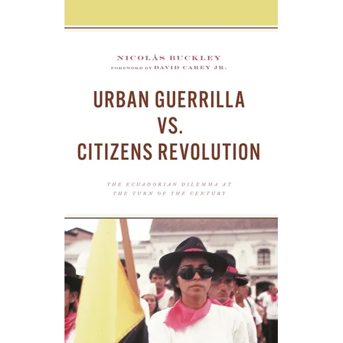 Urban Guerrilla vs. Citizens Revolution: The Ecuadorian Dilemma at the Turn of the Century