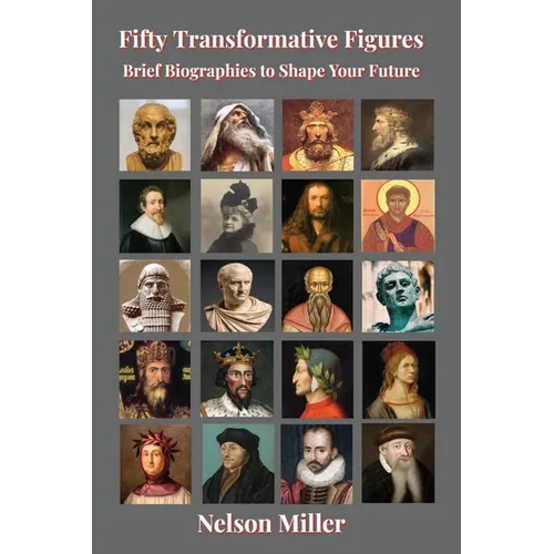 Fifty Transformative Figures: Brief Biographies to Shape Your Future