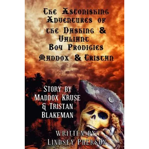 Astonishing Adventures of the Dashing & Valiant Boy Prodigies Maddox & Tristan