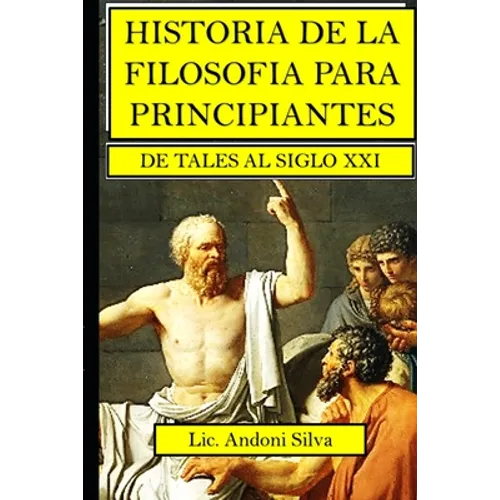 Historia de la filosofía para principiantes: De Tales al Siglo XXI